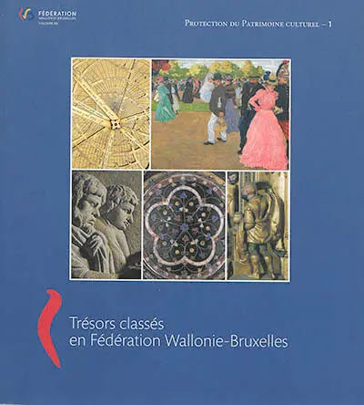 Protection du patrimoine culturel. Vol. 1. Trésors classés en Fédération Wallonie-Bruxelles