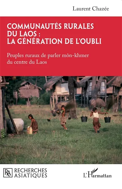 Communautés rurales du Laos : la génération de l'oubli. Peuples ruraux de parler môn-khmer du centre du Laos