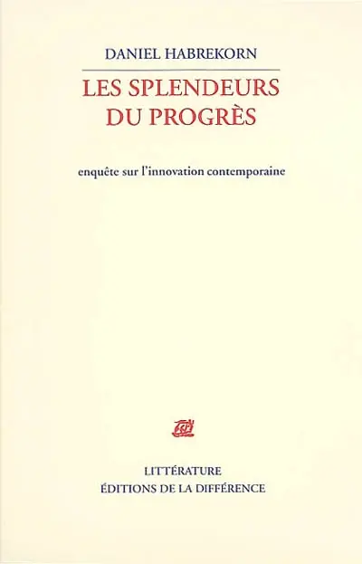 Les splendeurs du progrès : enquête sur l'innovation contemporaine