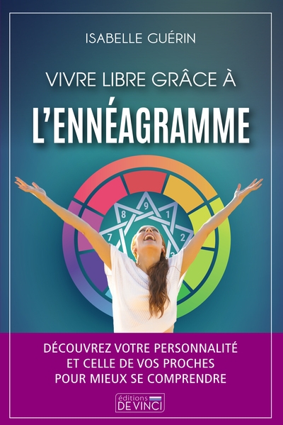 Vivre libre grâce à l'ennéagramme : découvrez votre personnalité et celle de vos proches pour mieux se comprendre