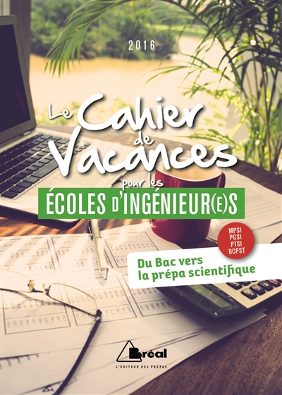 Le cahier de vacances pour les écoles d'ingénieur(e)s : du bac vers la prépa scientifique : MPSI, PCSI, PTSI, BCPST