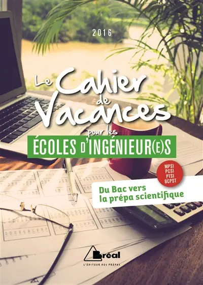 Le cahier de vacances pour les écoles d'ingénieur(e)s : du bac vers la prépa scientifique : MPSI, PCSI, PTSI, BCPST