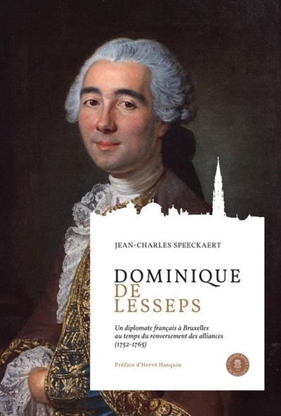 Dominique de Lesseps : un diplomate français à Bruxelles au temps du renversement des alliances : 1752-1765