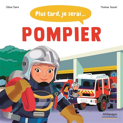 Plus tard, je serai... : pompier