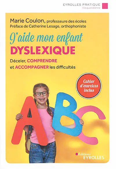 J'aide mon enfant dyslexique : déceler, comprendre et accompagner les difficultés