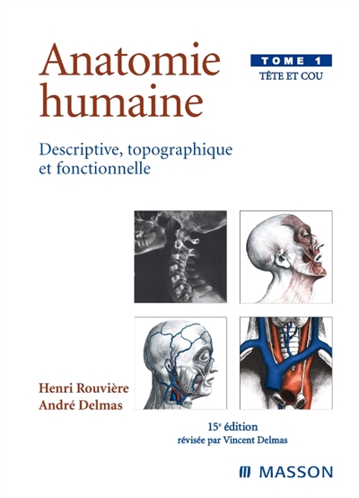 Anatomie humaine : descriptive, topographique et fonctionnelle. Vol. 1. Tête et cou