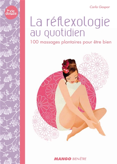 La réflexologie au quotidien : 100 massages plantaires pour être bien