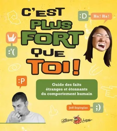 C'est plus fort que toi ! : guide des faits étranges et étonnants du comportement humain