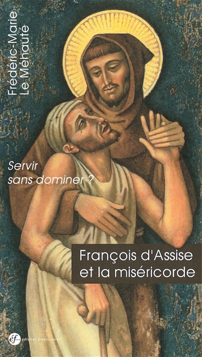 François d'Assise et la miséricorde : servir sans dominer ?
