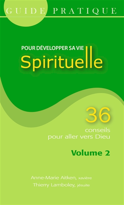 Guide pratique pour développer sa vie spirituelle : 36 conseils pour aller vers Dieu. Vol. 2