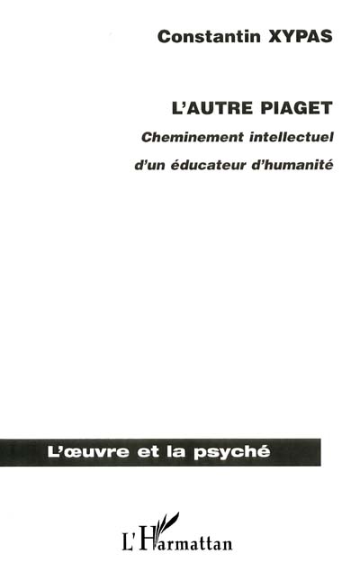 L'autre Piaget : cheminement intellectuel d'un éducateur d'humanité
