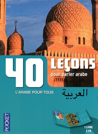 40 leçons pour parler arabe : l'arabe pour tous