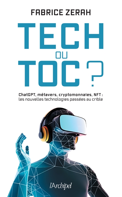 Tech ou toc ? : ChatGPT, métavers, cryptomonnaies, NFT : les nouvelles technologies passées au crible