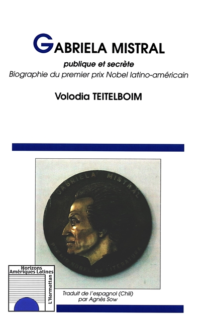 Gabriela Mistral publique et secrète : biographie du premier prix Nobel latino-américain