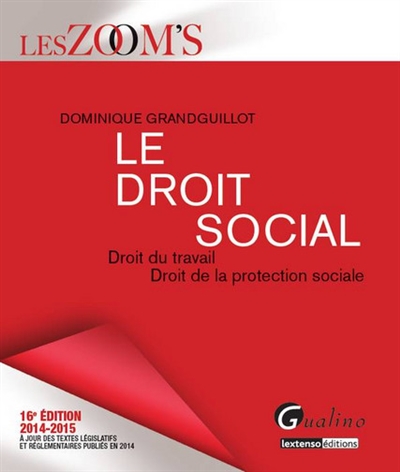 Le droit social 2014-2015 : droit du travail, droit de la protection sociale : à jour des textes législatifs et réglementaires publiés en 2014