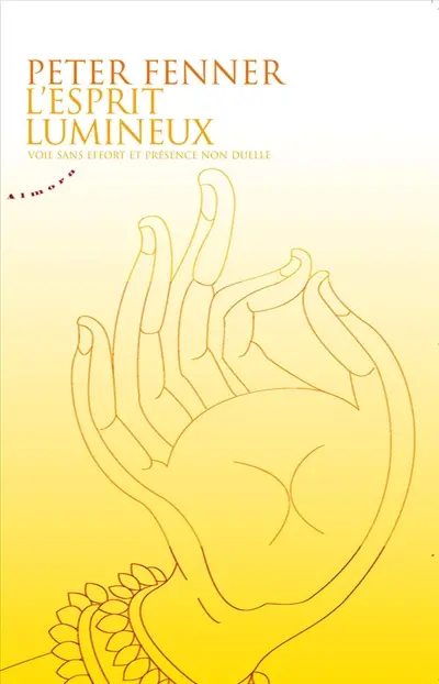 L'esprit lumineux : voie sans effort et présence non duelle