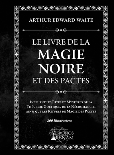 le livre de la magie noire et des pactes : incluant les rites et mystères de la théurgie goétique, de la nécromancie, ainsi que les rituels de magie des pactes