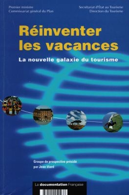 Réinventer les vacances : la nouvelle galaxie du tourisme : rapport du groupe d'experts Prospective de la demande touristique à l'horizon 2010, présidé par Jean Viard : avril 1998