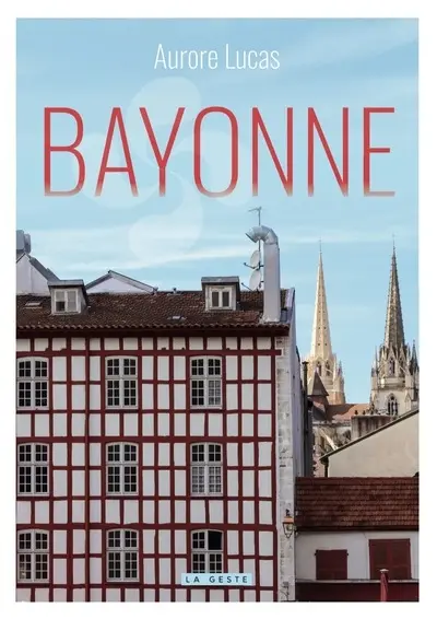 Bayonne : le coeur vibrant de l'âme basque