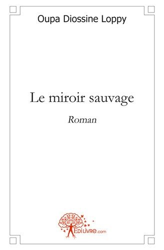 Le miroir sauvage : Roman