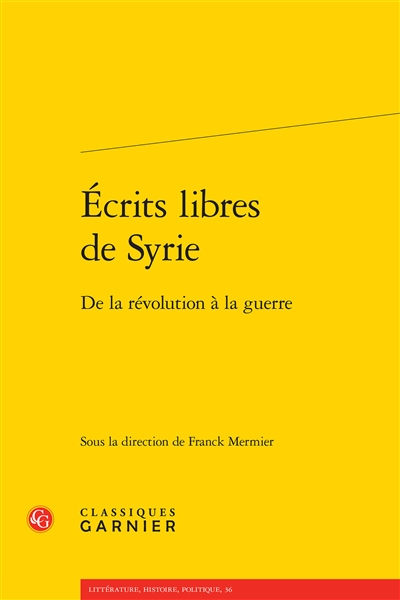 Ecrits libres de Syrie : de la révolution à la guerre