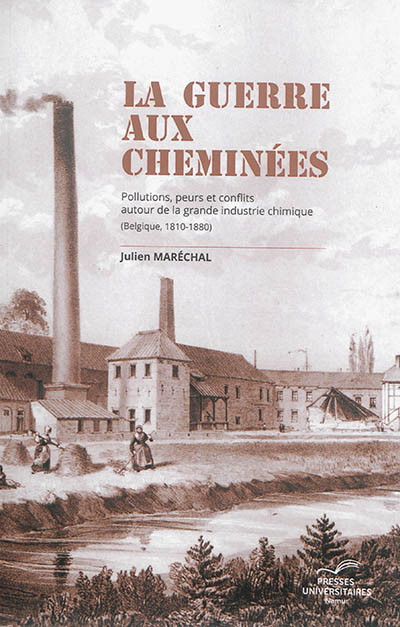 La guerre aux cheminées : pollutions, peurs et conflits autour de la grande industrie chimique : Belgique, 1810-1880