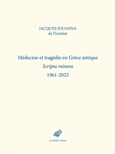 Médecine et tragédie en Grèce antique : scripta minora : 1961-2023