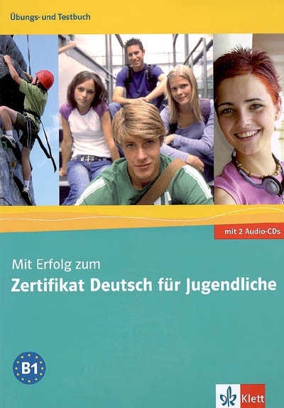 Mit Erfolg zum Zertifikat Deutsch für Jugendliche, B1 : Ubung und Testbuch