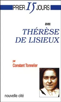 Prier 15 jours avec Thérèse de Lisieux