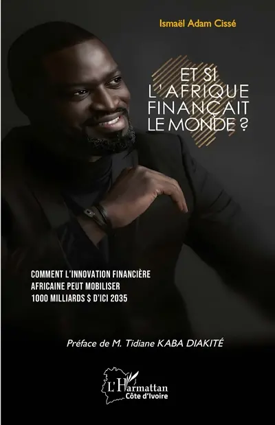Et si l'Afrique finançait le monde ? : comment l'innovation financière africaine peut mobiliser 1.000 milliards $ d'ici 2035