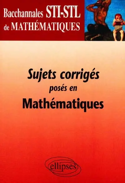 Sujets corrigés posés en mathématiques, terminales STI-STL