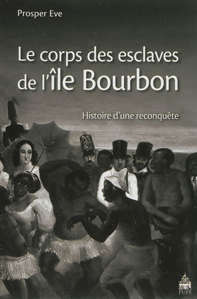 Le corps des esclaves de l'île Bourbon : histoire d'une reconquête