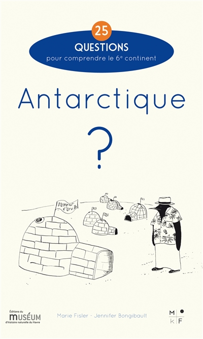 Antarctique ? : 25 questions pour comprendre le 6e continent