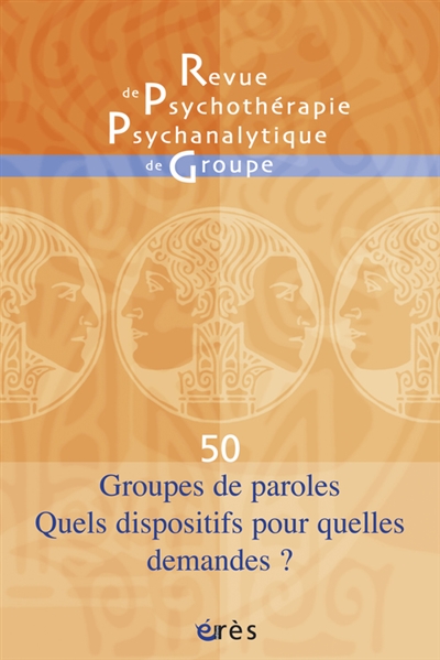 Revue de psychothérapie psychanalytique de groupe, n° 50. Groupes de paroles, quels dispositifs pour quelles demandes ?