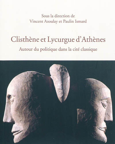 Clisthène et Lycurgue d'Athènes : autour du politique dans la cité classique