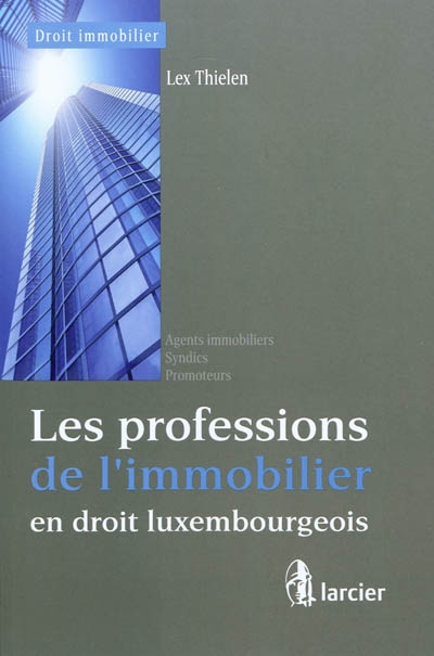 Les professions de l'immobilier en droit luxembourgeois : agents immobiliers, syndics, promoteurs