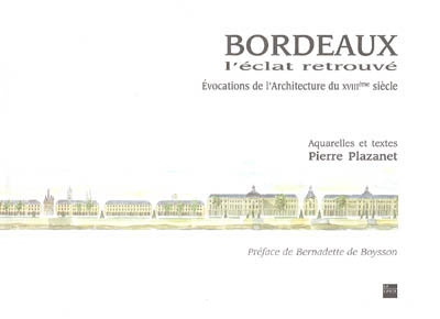 Bordeaux : l'éclat retrouvé : évocations de l'architecture du XVIIIe siècle