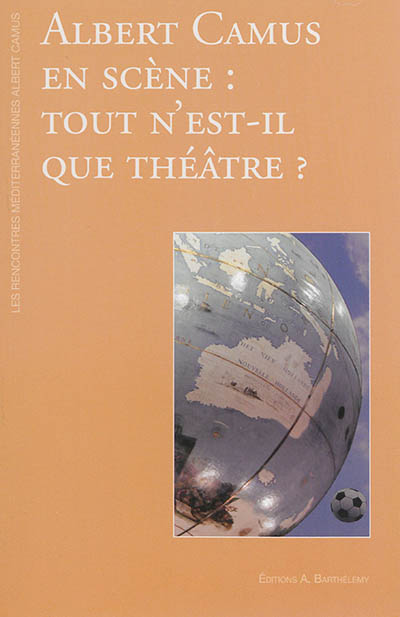 Albert Camus en scène : tout n'est-il que théâtre ?