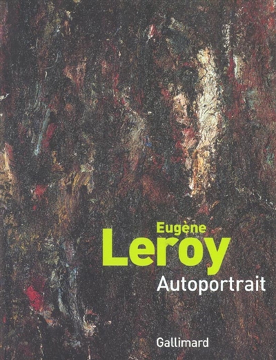 Eugène Leroy, autoportrait : exposition, Roubaix, Piscine-musée d'art et d'industrie André-Diligent, 19 juin-19 septembre 2004