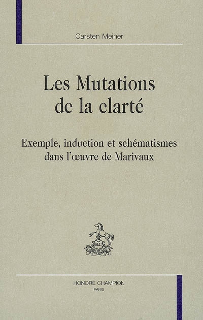 Les mutations de la clarté : exemple, induction et schématismes dans l'oeuvre de Marivaux