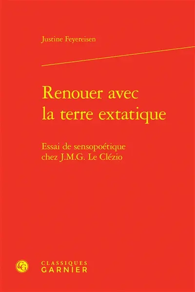 Renouer avec la terre extatique : essai de sensopoétique chez J.M.G. Le Clézio