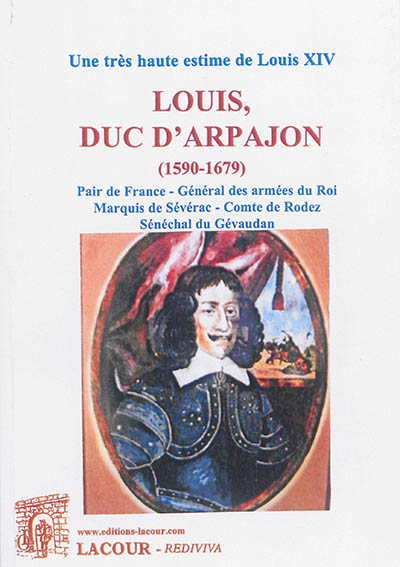 Louis, duc d'Arpajon, 1590-1679 : pair de France, général des armées du roi, marquis de Sévérac, comte de Rodez, sénéchal du Gévaudan