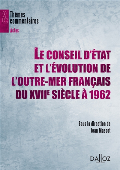 Le Conseil d'Etat et l'évolution de l'outre-mer français du XVIIe siècle à 1962