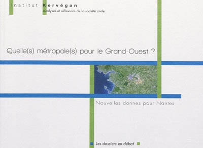 Quelle(s) métropole(s) pour le Grand Ouest ? : nouvelles donnes pour Nantes