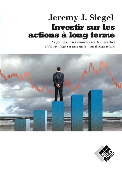 Investir sur les actions à long terme : le guide sur les rendements des marchés et les stratégies d'investissement à long terme