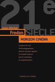 Horizon cinéma : l'art du cinéma dans le monde contemporain à l'âge du numérique et de la mondialisation
