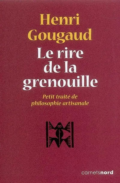 Le rire de la grenouille : petit traité de philosophie artisanale