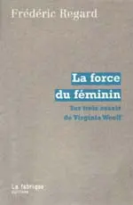La force du féminin : sur trois essais de Virginia Woolf