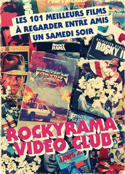 Rockyrama vidéo club : les 101 meilleurs films à regarder entre amis un samedi soir