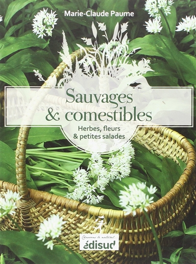 Sauvages et comestibles : herbes, fleurs & petites salades